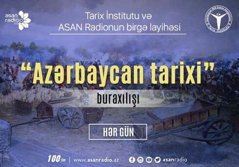 «ASAN Radio» продолжает проект «История Азербайджана» (Видео)
